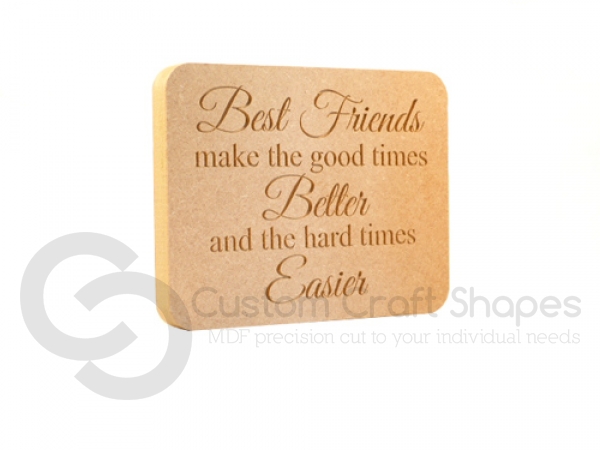 'Best friends make the good times better...' Engraved Plaque (18mm)