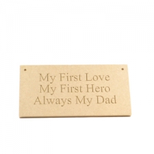 My First Love... Always My Dad, Engraved Plaque (6mm)