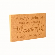 Always believe that something Wonderful... Engraved Plaque (18mm)