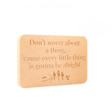 Don't worry about a thing... Engraved plaque (18mm)