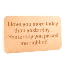 'I love you more today...' Engraved Plaque (18mm)