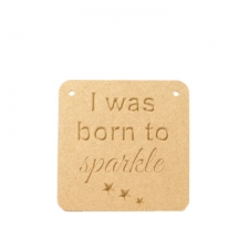 I was born to sparkle, Engraved Plaque (6mm)