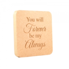 'You will forever be my always...' Engraved Plaque (18mm)