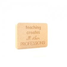 "Teaching creates all other professions" Engraved Plaques (18mm)