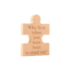 Freestanding, Engraved Jigsaw Piece: Why fit in when you were born to stand out (18mm)