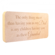 Freestanding engraved plaque: "The only thing nicer than having you as my..." (18mm)