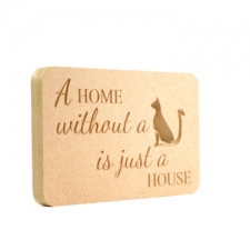 Freestanding engraved plaque, rounded corners 'A home without a cat...'