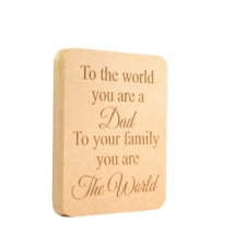 Freestanding engraved plaque, "To the world...Dad/Mum" (18mm)