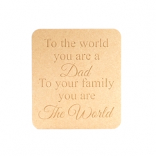 Freestanding engraved plaque, "To the world...Dad/Mum" (18mm)