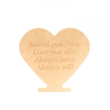 'Loved you then...'Freestanding Engraved Heart (18mm)