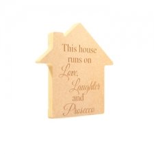 'This house runs on...Prosecco' Freestanding Engraved House (18mm)