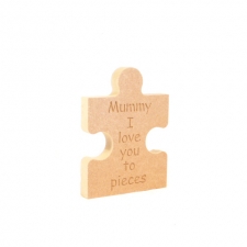 'Mummy I love you to pieces' Freestanding Jigsaw Piece (18mm)