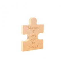 'Mummy/Mum etc. I love you to pieces' Freestanding Jigsaw Piece (18mm)