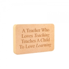 Freestanding Plaque, A Teacher Who Loves Teaching...' (18mm)