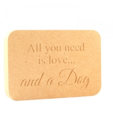Freestanding Plaque, Rounded Corners, 'All you need/Dog' (18mm)