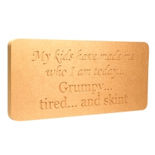 'My kids have made me who I am...' Engraved plaque (18mm)