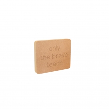 Only The Brave Teach Engraved Plaque (18mm)