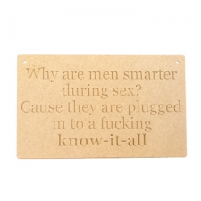 'Why are men smarter...' Engraved Plaque(6mm)